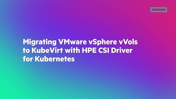 Migrating VMware vSphere vVols to KubeVirt with HPE CSI Driver for Kubernetes
