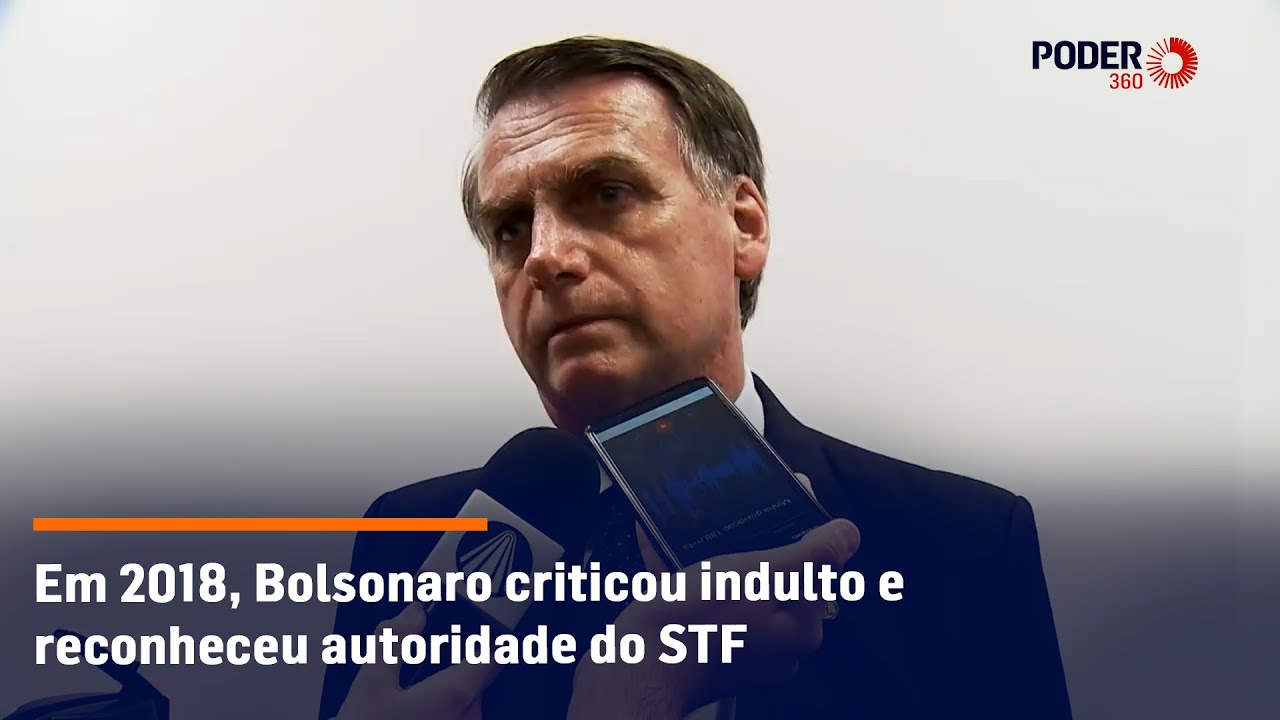 Em 2018, Bolsonaro criticou indulto e reconheceu autoridade do STF