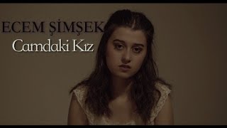 #CamdakiKız                                                                       CAMDAKİ KIZ ~ ECEM