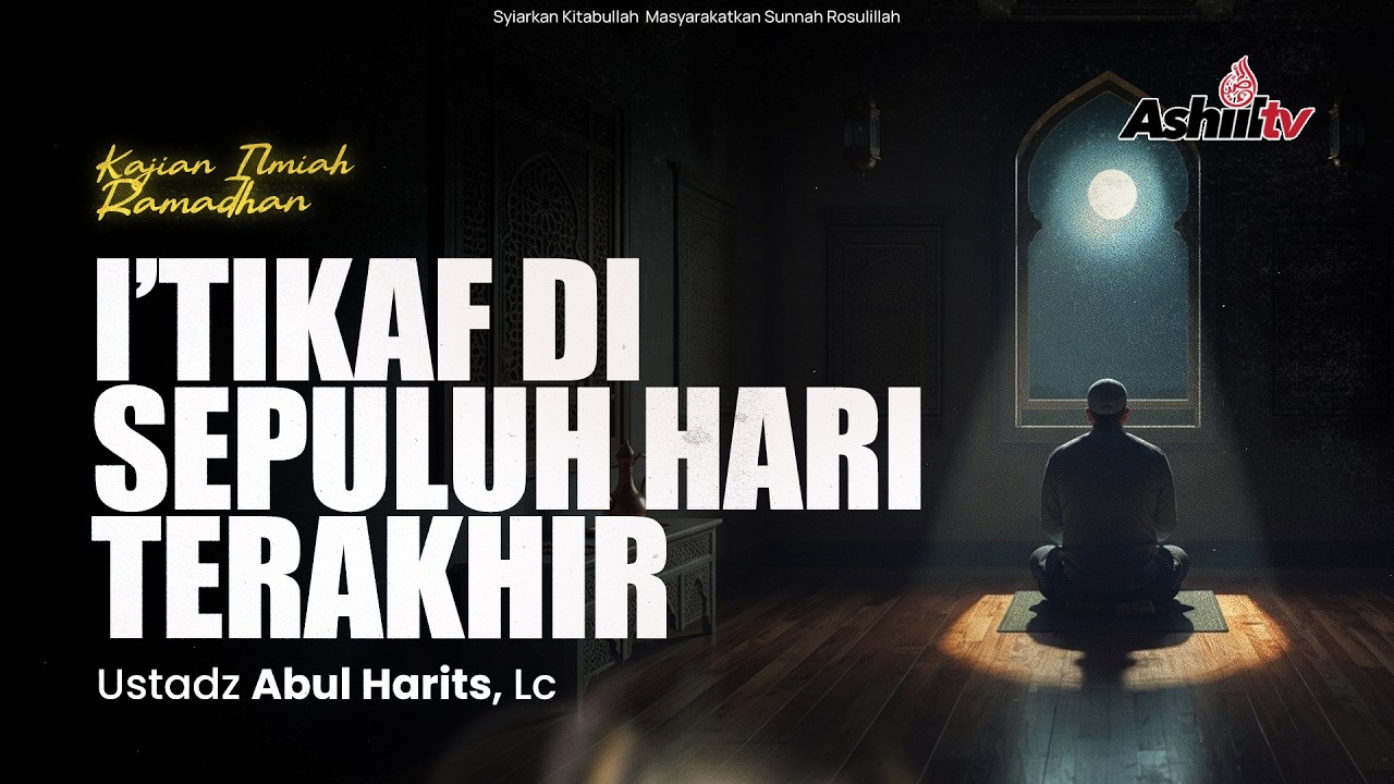 🔴 [LIVE] I’tikaf di Sepuluh Hari Terakhir - Ustadz Abul Harits, Lc حفظه الله