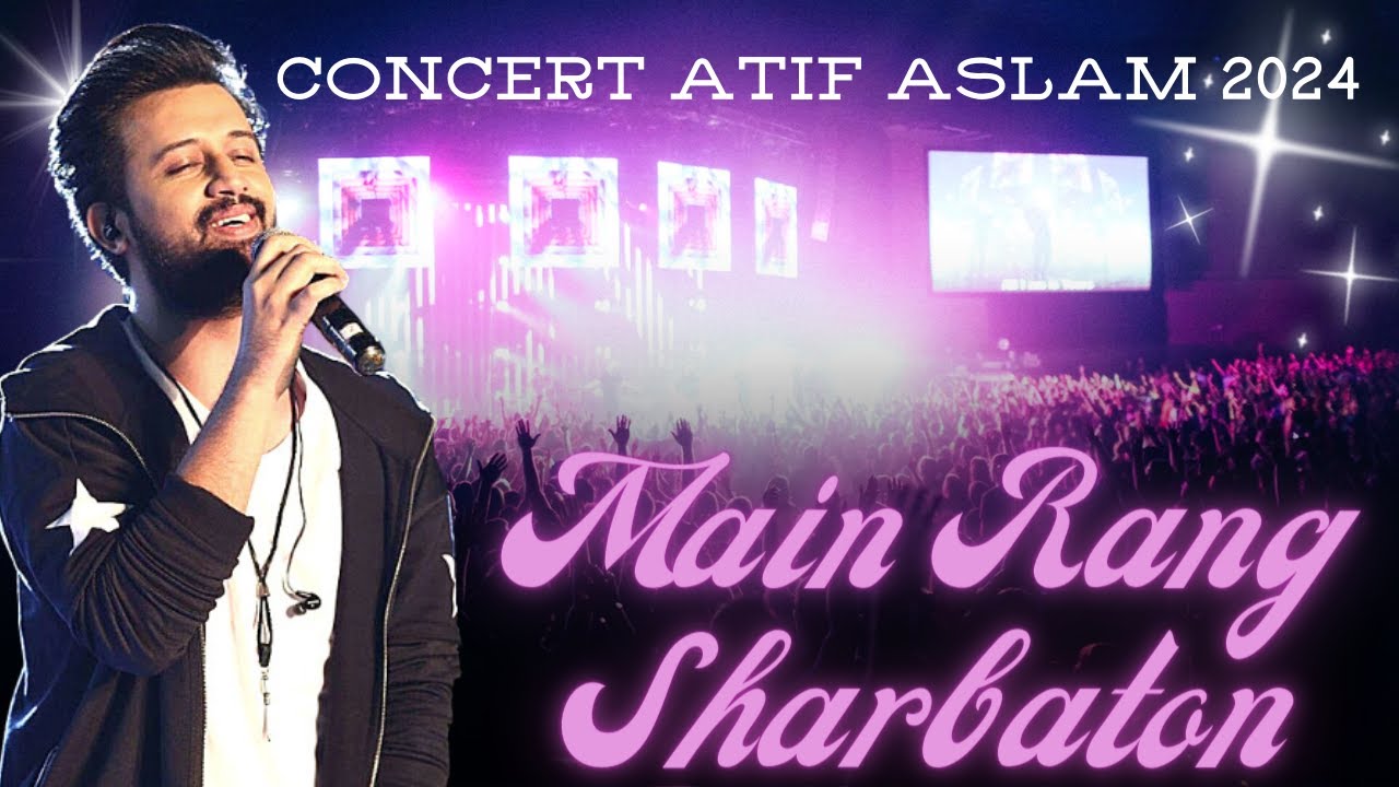 Main Ran Main Rang Sharbaton Ka By Atif Aslam CONCERT 2024 | Atif Aslam Live ...