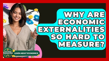 Why Are Economic Externalities So Hard To Measure? - Learn About Economics