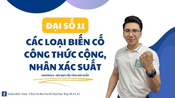 CÁC LOẠI BIẾN CỐ CÔNG THỨC CỘNG, NHÂN XÁC SUẤT | ĐẠI SỐ 11 | THẦY LÊ NGỌC SƠN