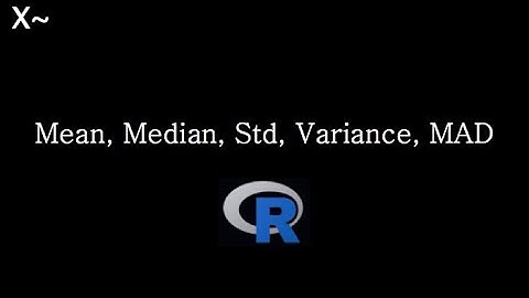 Mean, Median, Standard deviation, Variance, MAD in R