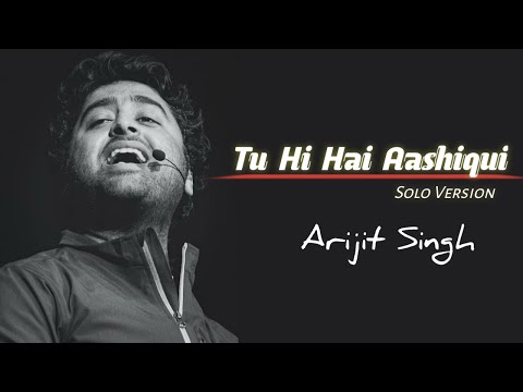 Arijit Singh: Tu Hi Hai Aashiqui (Solo)