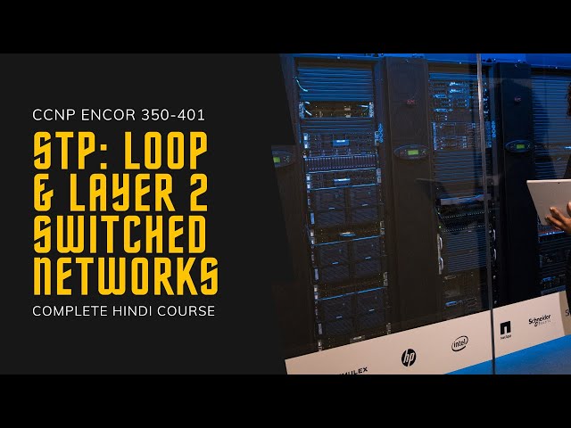 15. CCNP Encor + Enarsi | STP  - Loops & Layer 2 Switched Networks | CCNP Full Hindi Course