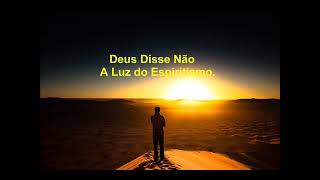 Deus Disse Não - A Luz do Espiritismo.