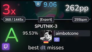 🔴 9.1⭐ aimbotcone | II-L - SPUTNIK-3 [Expert] +DT 95.53% | 262pp 3❌ - osu!