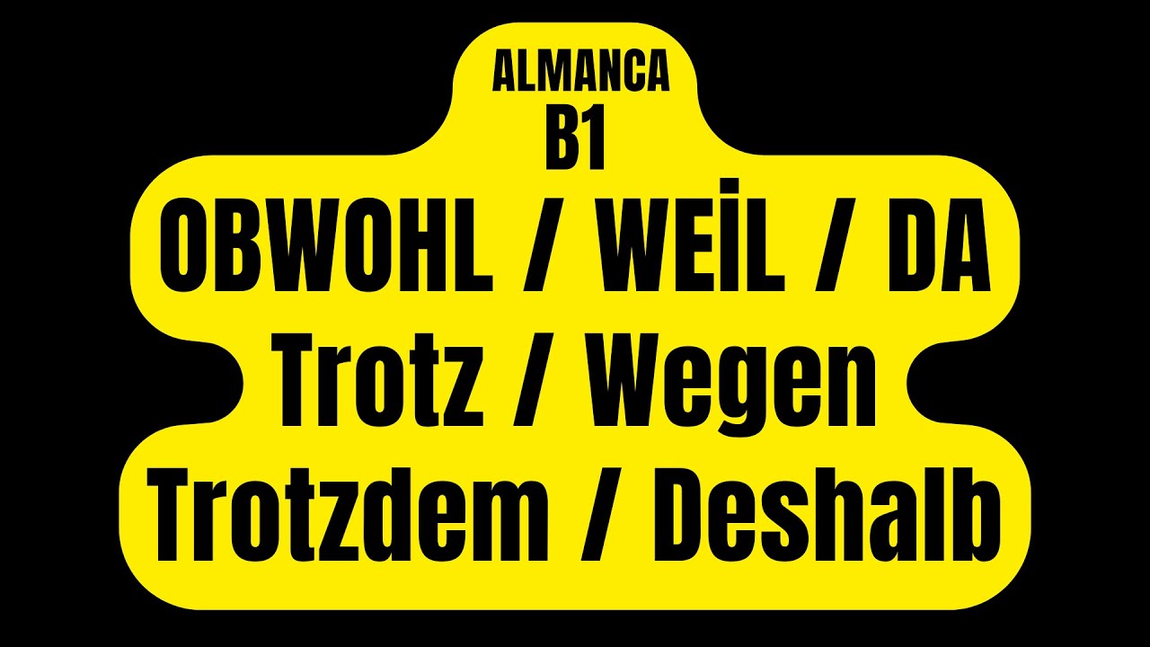ALMANCA B1 - Obwohl / Weil / Da / - Trotz / Wegen - Trotzdem / Deshalb