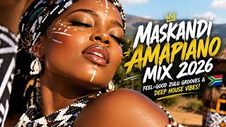 🔥 Maskandi Amapiano Mix 2026 | Feel-Good Zulu Grooves & Deep House Vibes! 🇿🇦