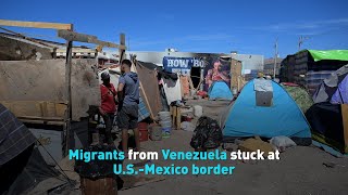 Migrants from Venezuela stuck at U.S.-Mexico border