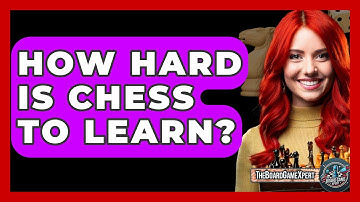 How Hard Is Chess To Learn? - The Board Game Xpert