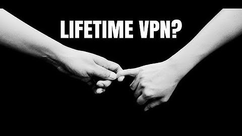 Are Lifetime VPN Subscriptions Worth it?