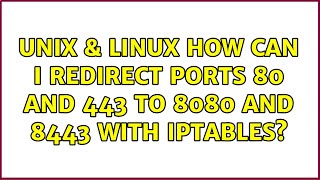 Unix & Linux: How can I redirect ports 80 and 443 to 8080 and 8443 with iptables? (3 Solutions!!)