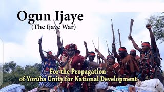 OGUN IJAYE (The Ijaye War) For the propagation of Yoruba Unity for National Development