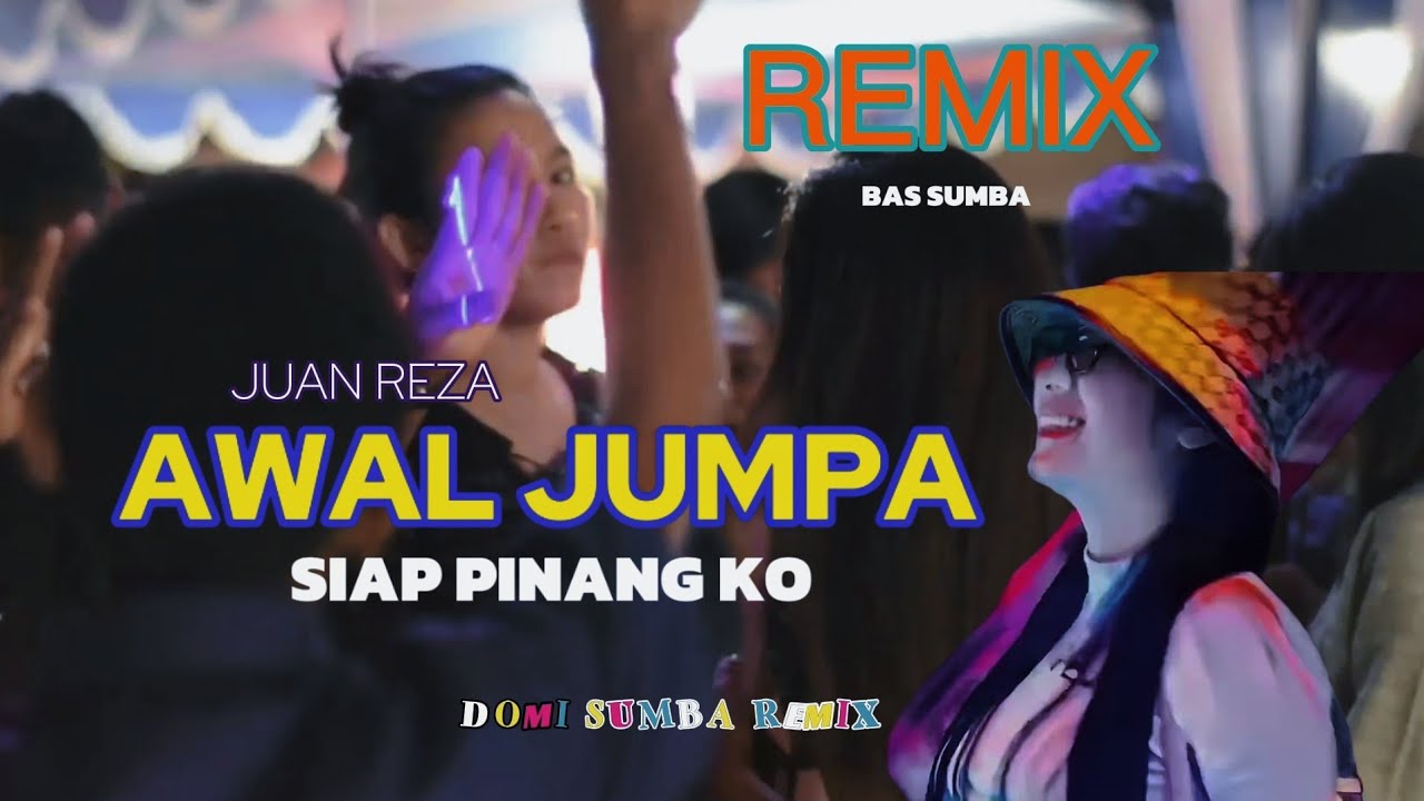 AWAL JUMPA SIAP PINANG KO FYP. REMIX BAS SUMBA (DOMI SUMBA REMIX) 