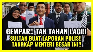 SULTAN BUAT LAPORAN POLĪS!! TANGKĀP MENTERI BESAR INI!!