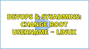 DevOps & SysAdmins: Change root username - linux (5 Solutions!!)
