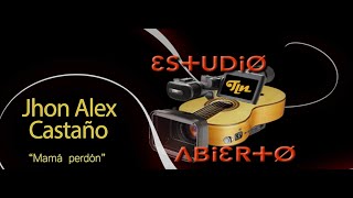 Estudio Abierto TLN  Jhon Alex Castaño "Mamá perdón"