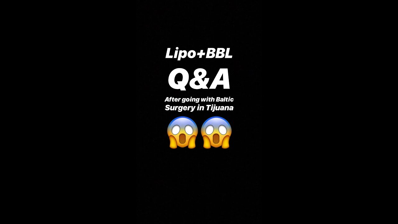 Lipo+BBL Q&A after going with Baltic Surgery Tijuana YouTube