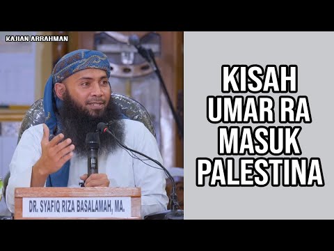 kisah-khalifah-umar-bin-khattab-ra-masuk-ke-palestina---ustadz-syafiq-riza-basalamah