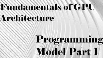 Fundamentals of GPU Architecture: Programming Model Part 1