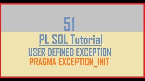 Tutorial 51 : User Defined Exception || PRAGMA EXCEPTION_INIT