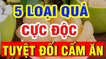 Cảnh Báo 5 LOẠI QUẢ CỰC ĐỘC, Sau Tuổi 60 CẤM ĂN Kẻo Hại XƯƠNG KHỚP, CHÂN YẾU TỪNG NGÀY