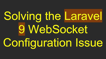 Solving the Laravel 9 WebSocket Configuration Issue