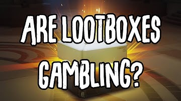 The Dark Truth Behind Lootboxes - Are Lootboxes Gambling?