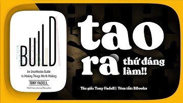 [Tóm tắt sách] Build – Làm sao tạo ra thứ đáng làm, chứ không chỉ thứ có vẻ đáng giá?