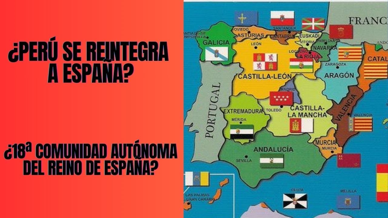 ¿Perú Se Reintegra a España? ¿18ª Comunidad Autónoma del Reino de España?