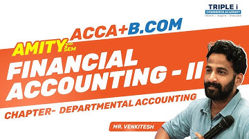 ACCA + B.COM | AMITY  2nd Sem | Financial Accounting II | Departmental Accounting | Triple i