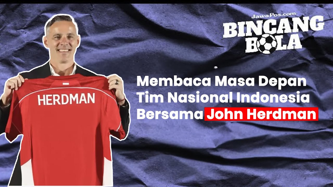 Bincang Bola - Membedah Alasan PSSI Pilih John Herdman Sebagai Pelatih Timnas Indonesia