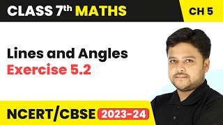 Lines and Angles - Exercise 5.2 | Class 7 Maths Chapter 5 | CBSE 2024-25