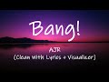 AJR - Bang! (Clean With Lyrics + Visualizer)