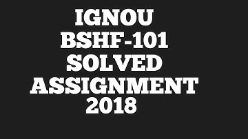 IGNOU BSHF-101 SOLVED ASSIGNMENT 2018 - 2019 BDP BA BCOM BSC BCA FIRST SECOND THIRD YEAR