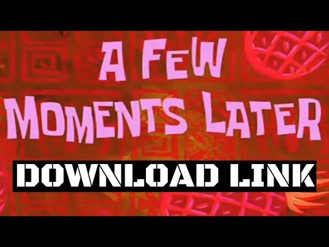 Spongebob Squarepants - A Few Moments Later x Download Link