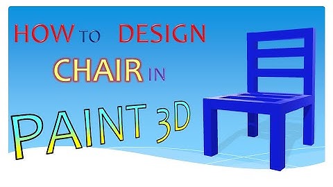 How to Design a Chair in Paint 3D