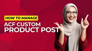 How to Manage, Create & Edit Product custom post type - ACF