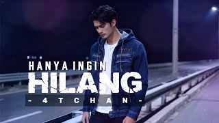 HANYA INGIN HILANG | 4TCHAN