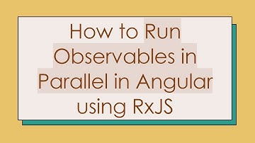 How to Run Observables in Parallel in Angular using RxJS