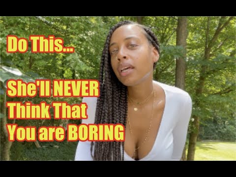 99% Of Women Will Never Find You Boring If You Do This