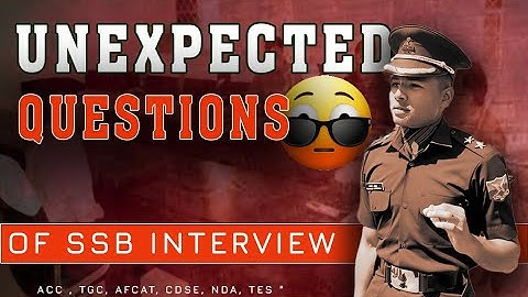 UNEXPECTED QUESTIONS OF SSB INTERVIEW