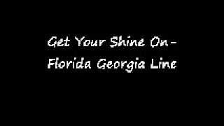 Florida georgia line get your shine on lyrics