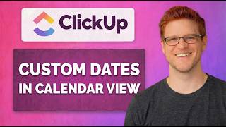 How to use Custom Dates in ClickUp Calendar View