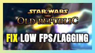 How to FIX STAR WARS: The Old Republic Low FPS & Lagging!