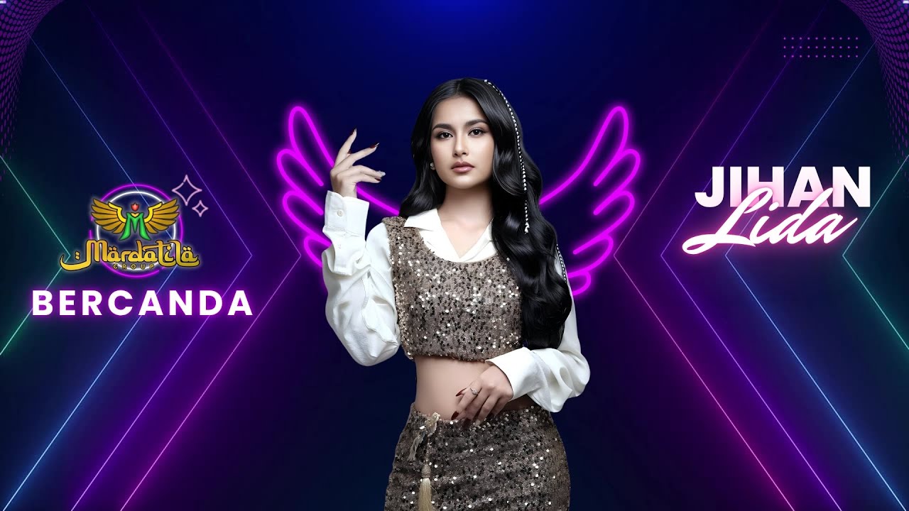 BERCANDA - JIHAN LIDA |  Mardatila Group