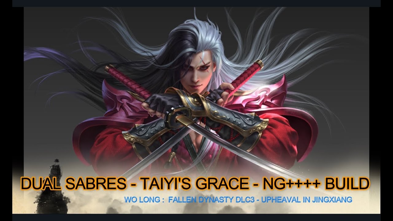 Wo Long Fallen Dynasty DLC3 : Taiyi's Grace - Dual Sabres - NG++++ Build