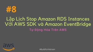 #8 Lập Lịch Stop Amazon RDS Instances Với AWS SDK và Amazon EventBridge | Tự Động Hóa Trên AWS